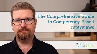 The Comprehensive Guide to Competency-Based Interviews