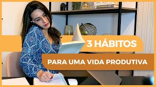 3 Hábitos Para Uma Vida Produtiva | Nicole Tomazella