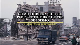 Cómo hubiera sido el 19 de septiembre de 1985 sin sismo