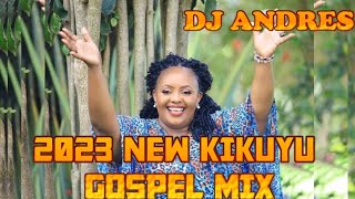 2023 KIKUYU GOSPEL MIX-DJ ANDRES Ft,Sammy K,Shiru Wa Gp,Nd Githuka,Sammy Irungu,Naomi Karanja,Cbsir,