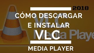 CÓMO DESCARGAR E INSTALAR VLC 2018