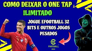 COMO DEIXAR O ONE TAP ILIMITADO P JOGAR EFOOTBALL 32 BITS E JOGOS PESADOS EM CELULARES INCOMPATÍVEL😱