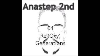 Anastep 2nd - 'Re:(Oxy)Generations'