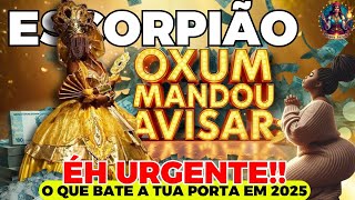 ESCORPIÃO ♏ URGENTE! VAI ACONTECER EM 2025 OXUM FALA TUDO! #tarot #escorpião #pickacard #horoscopo