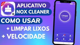 COMO USAR o APLICATIVO NOX CLEANER no CELULAR - LIMPAR O CELULAR e FAZER JOGOS PARAR DE TRAVAR