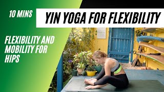 Yin Yoga For Flexibility And Mobility | 10 Min Yin Yoga For Hips