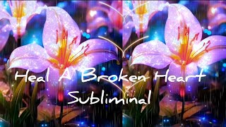 Heal A Broken Heart / Self Love Subliminal  With POSITIVE Affirmation