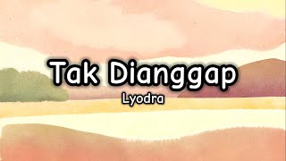 Tak Dianggap - Lyodra (Lirik/Lyrics)