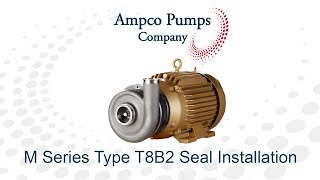 Ampco M Series Pump — Type T8B2 Seal Installation