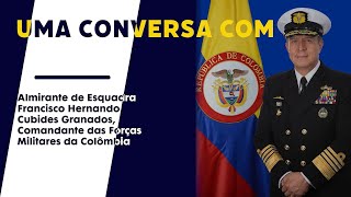 Uma Conversa Com Almirante de Esquadra Francisco Hernando Cubides Granados