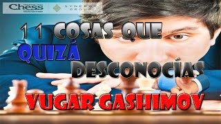 11 COSAS QUE DESCONOCÍAS DE VUGAR GASHIMOV