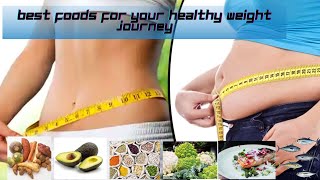 Best Foods for Your Healthy Weight Journey | Healthy foods for weight loss