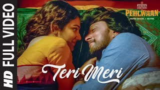 Teri Meri Full Video Song | PEHLWAAN - Hindi | Kichcha Sudeepa | Krishna | Arjun Janya