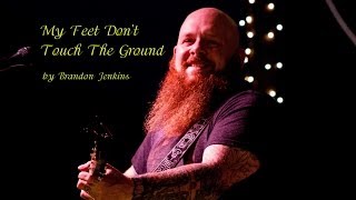 Brandon Jenkins  - My Feet Don't Touch The Ground