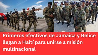 Primeros efectivos de Jamaica y Belice llegan a Haití para unirse a misión multinacional