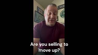 Are You Selling to Move Up?