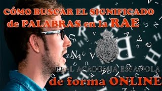 CÓMO BUSCAR EL SIGNIFICADO DE PALABRAS EN LA RAE ONLINE