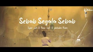 Puisi Sufi " Sebab Segala Sebab " || Syair Sufi || Jalaludin Rumi || Matsanawi || Sufisme ||