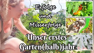 Erfolge und Misserfolge, unser erstes Gartenhalbjahr