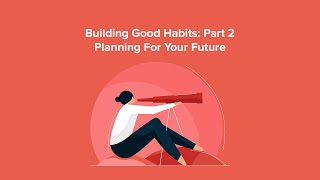 Building Good Habits Pt. 2 – Planning For Your Future - A Spin on Spending