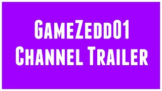 GameZedd01 Official Channel Trailer