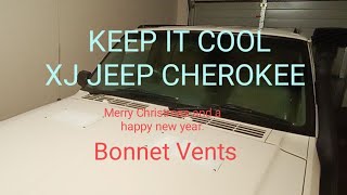 XJ Jeep Cherokee. Bonnet Vents installed. Merry Christmas and a happy new year.