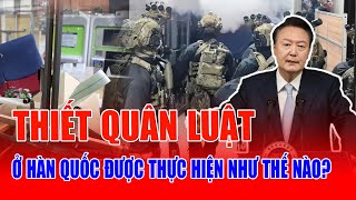 Thiết quân luật ở Hàn Quốc được thực hiện như thế nào