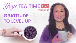 🔴 Utilizing the Power of Gratitude to Level Up - Yogi Tea Time Episode 43 ☕✨