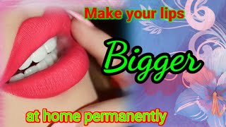 get bigger lips naturally | big lips  at home permanently | bigger lips |soft lips | enhance lips |