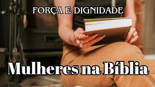 Mulheres na Bíblia: Histórias de Força e Dignidade Feminina