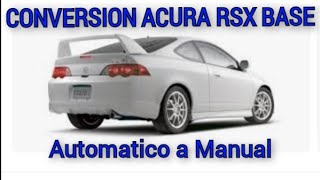 CONVERSION DE ACURA RSX BASE AUTOMATICO A MANUAL