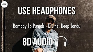 Bombay To Punjab (8D AUDIO) - Deep Jandu, DIVINE | Bass Boosted HQ