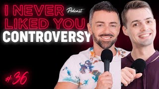 Controversy - Matteo Lane & Nick Smith - I Never Liked You Ep 36