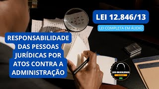 LEI 12.846/13 -  RESPONSABILIDADE DAS PESSOAS JURÍDICAS POR ATOS CONTRA A ADMINISTRAÇÃO LEI EM ÁUDIO