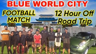 12 Hours Journey OFF Road Trip | Blue World City | Football ⚽️Tournament | Abdul Aziz Mughees Qazi