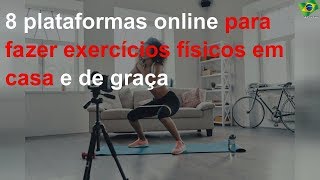 8 plataformas online para fazer exercícios físicos em casa e de graça