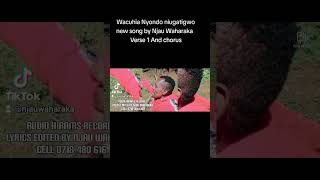 Wacuhia Nyondo niugatigwo new song by Njau Waharaka Verse 1 and chorus