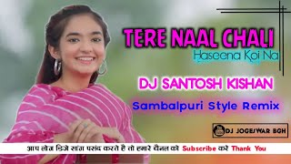 TERE NAAL CHALI HASEEN KOI NA SAMBALPURI STYLE REMIX DJ SONTOSH KISHAN