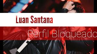 Perfil Bloqueado - Luan Santana Ao Vivo