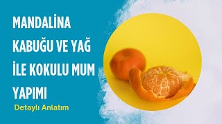 Mandalina Kabuğu ve Yağ ile Harika Kokulu Ev Yapımı Mum | Basit Doğal Mum Yapımı | Nasıl Yapılır?