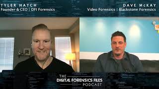 The Digital Forensics Files Podcast - Dave McKay of Blackstone Forensics Joins Tyler Hatch of DFI