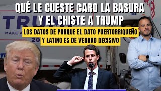 QUE LE CUESTE CARO LA BASURA Y EL CHISTE A TRUMP - El voto boricua/latino de verdad decisivo