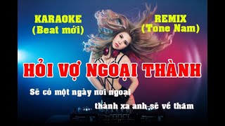 KARAOKE HỎI VỢ NGOẠI THÀNH REMIX TONE NAM, CỰC HAY, BEAT CHUẨN DỄ HÁT