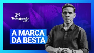 A MARCA DA BESTA - Teologando com Pr. Hernane Santos