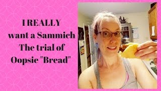 I REALLY want a Sammich!  The Trial of Oopsie Bread