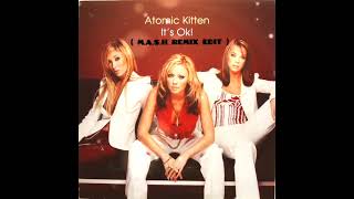 Atomic Kitten - It's OK ( M.A.S.H Remix Edit)