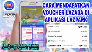 Cara Mendapatkan Voucher Lazada Di Aplikasi Lazpark