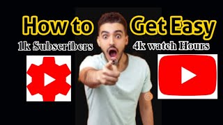 How to Get Easy 1k Subscribers and 4k Watch Hours in a few Days