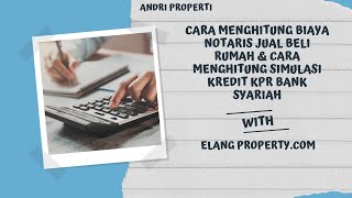 Cara menghitung biaya notaris jual beli rumah & cara menghitung simulasi kredit kpr Bank Syariah