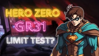 Hero Zero Gr31 limit test ? / what are we going to do ?